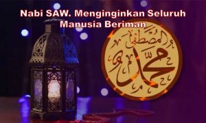 Nabi SAW. Menginginkan Seluruh Manusia Beriman