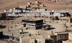 Nabi SAW. Dakwah kepada Kaumnya Menjelang Kematian Abu Thalib