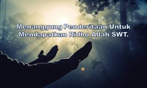 Menanggung Penderitaan Untuk Mendapatkan Ridho Allah SWT.