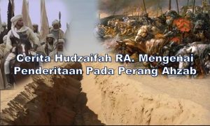 Cerita Hudzaifah RA. Mengenai Penderitaan Pada Perang Ahzab