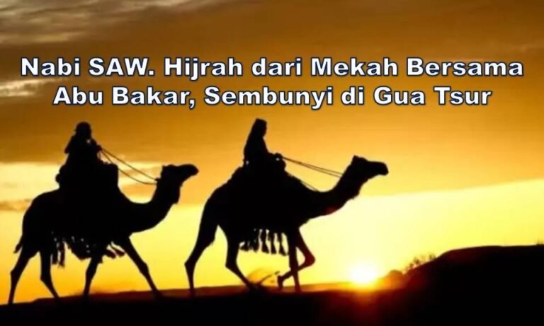 4 - 374 - Nabi SAW. Hijrah dari Mekah Bersama Abu Bakar, Sembunyi di Gua Tsur-ok