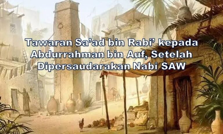5 - 422 - Tawaran Sa’ad bin Rabi’ kepada Abdurrahman bin Auf, Setelah Dipersaudarakan Nabi SAW