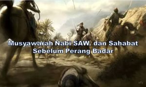 Musyawarah Nabi SAW. dan Sahabat Sebelum Perang Badar