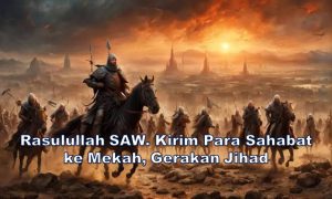 Rasulullah SAW. Kirim Para Sahabat ke Mekah, Gerakan Jihad