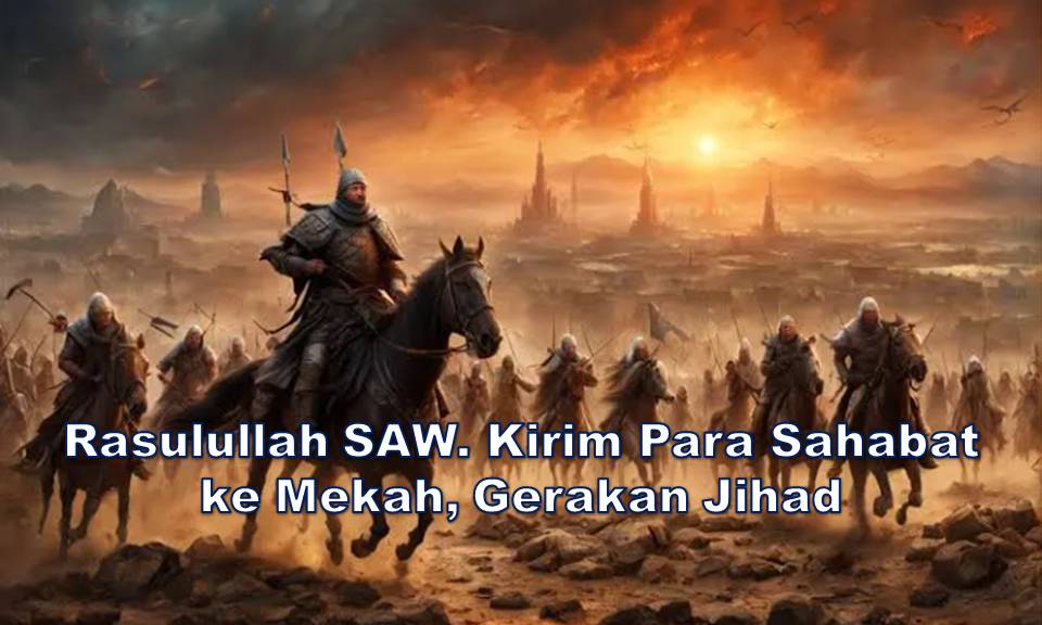 Rasulullah SAW. Kirim Para Sahabat ke Mekah, Gerakan Jihad