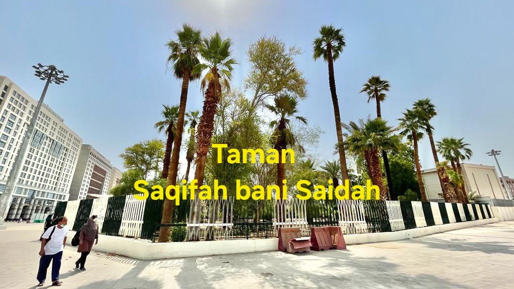 Taman Saqifah bani Saidah saksi bisu tempat Pembaiatan Abu Bakar Sebagai Khalifah pasca Nabi SAW Wafat.